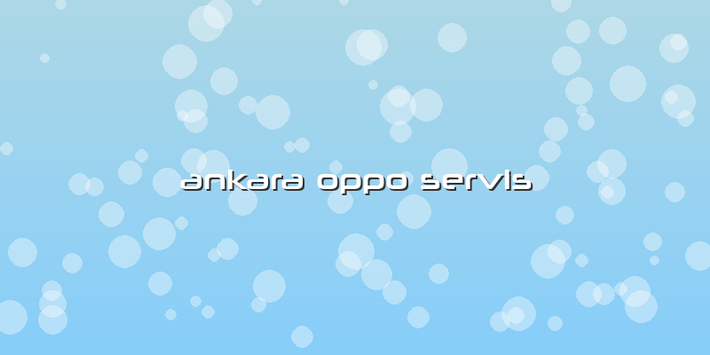 Ankara Oppo Servis