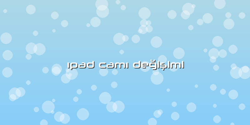 ıpad Camı Değişimi